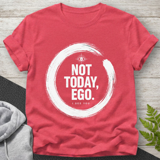 Not Today Ego T-Shirt