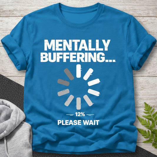 Mentally Buffering... Please Wait T-Shirt