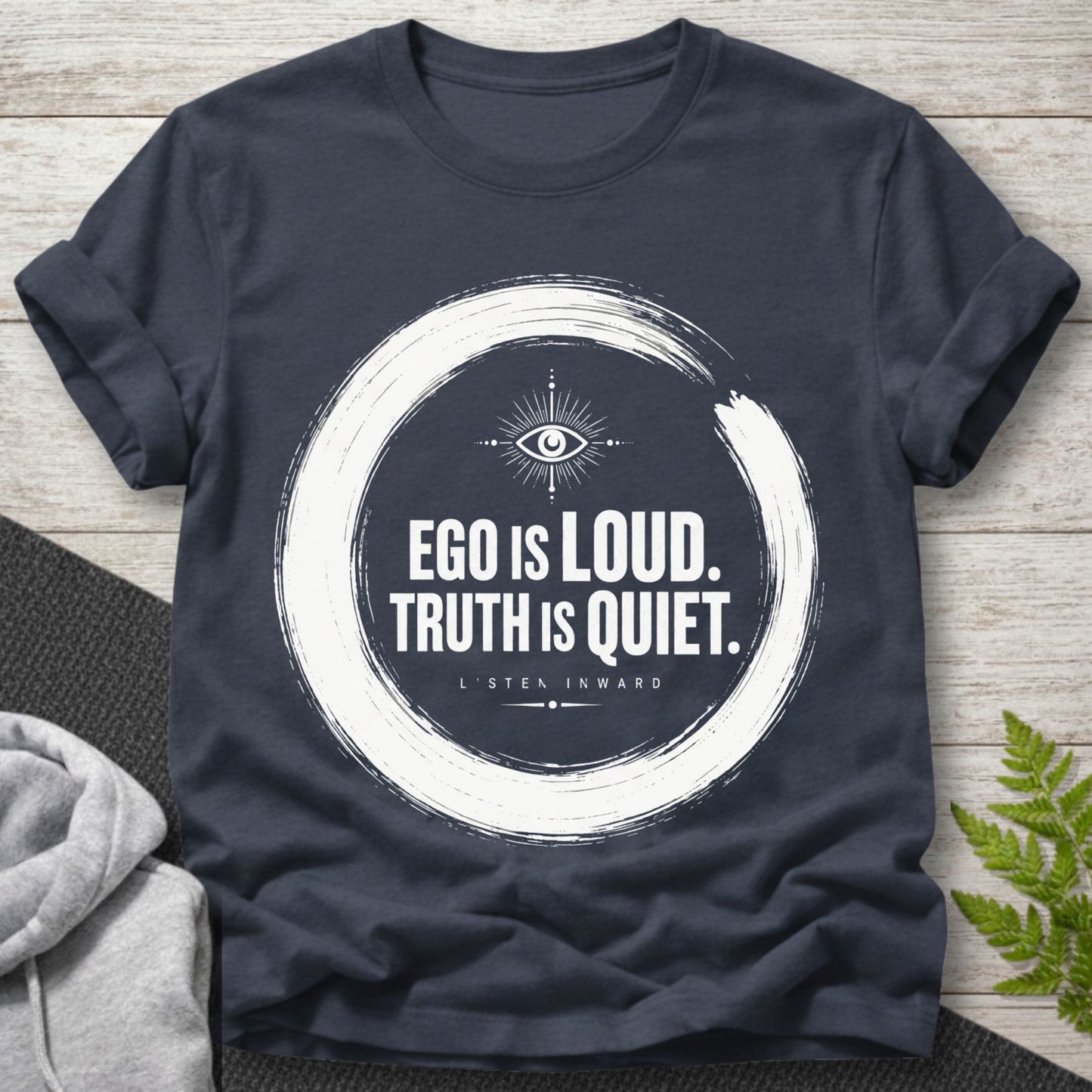 Ego Is Loud, Truth Is Quiet T-Shirt