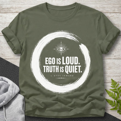 Ego Is Loud, Truth Is Quiet T-Shirt