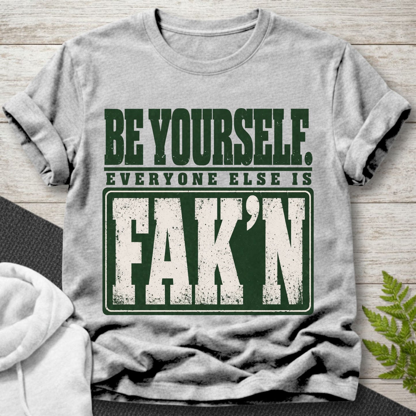 Be Yourself – Everyone Else Is Fak’n T-Shirt