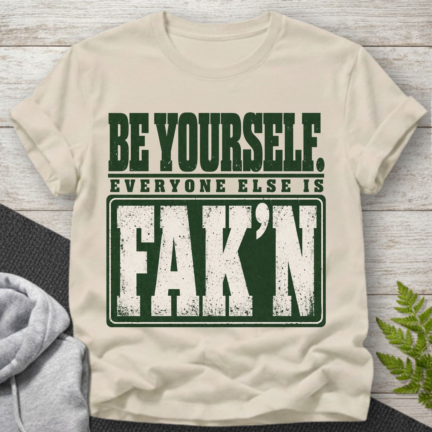 Be Yourself – Everyone Else Is Fak’n T-Shirt