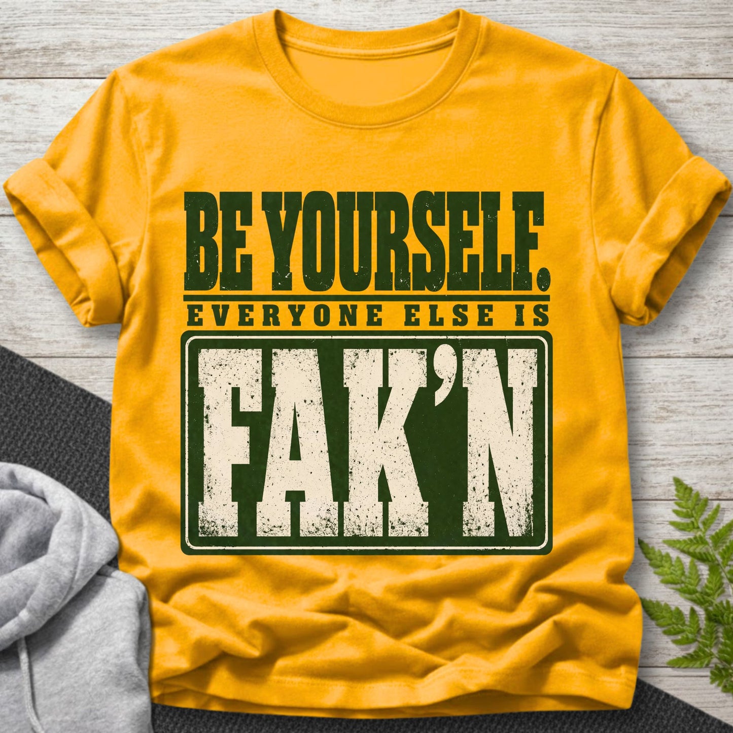 Be Yourself – Everyone Else Is Fak’n T-Shirt