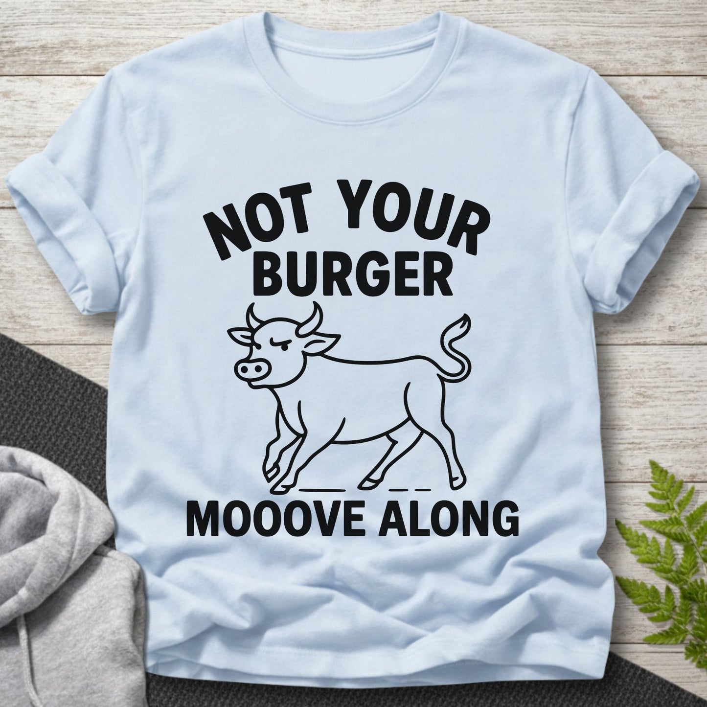 Not Your Burger – Mooove Along T-Shirt