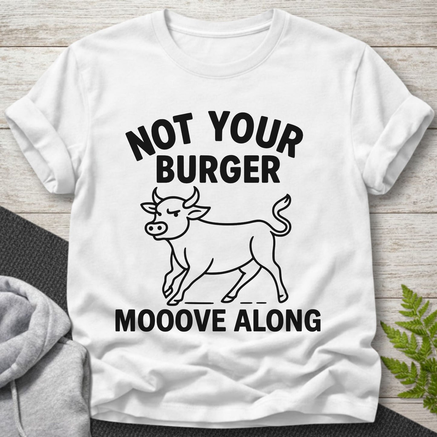 Not Your Burger – Mooove Along T-Shirt