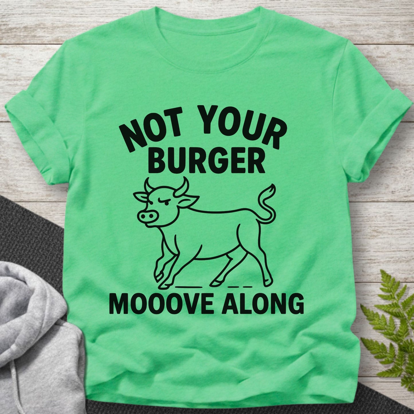 Not Your Burger – Mooove Along T-Shirt