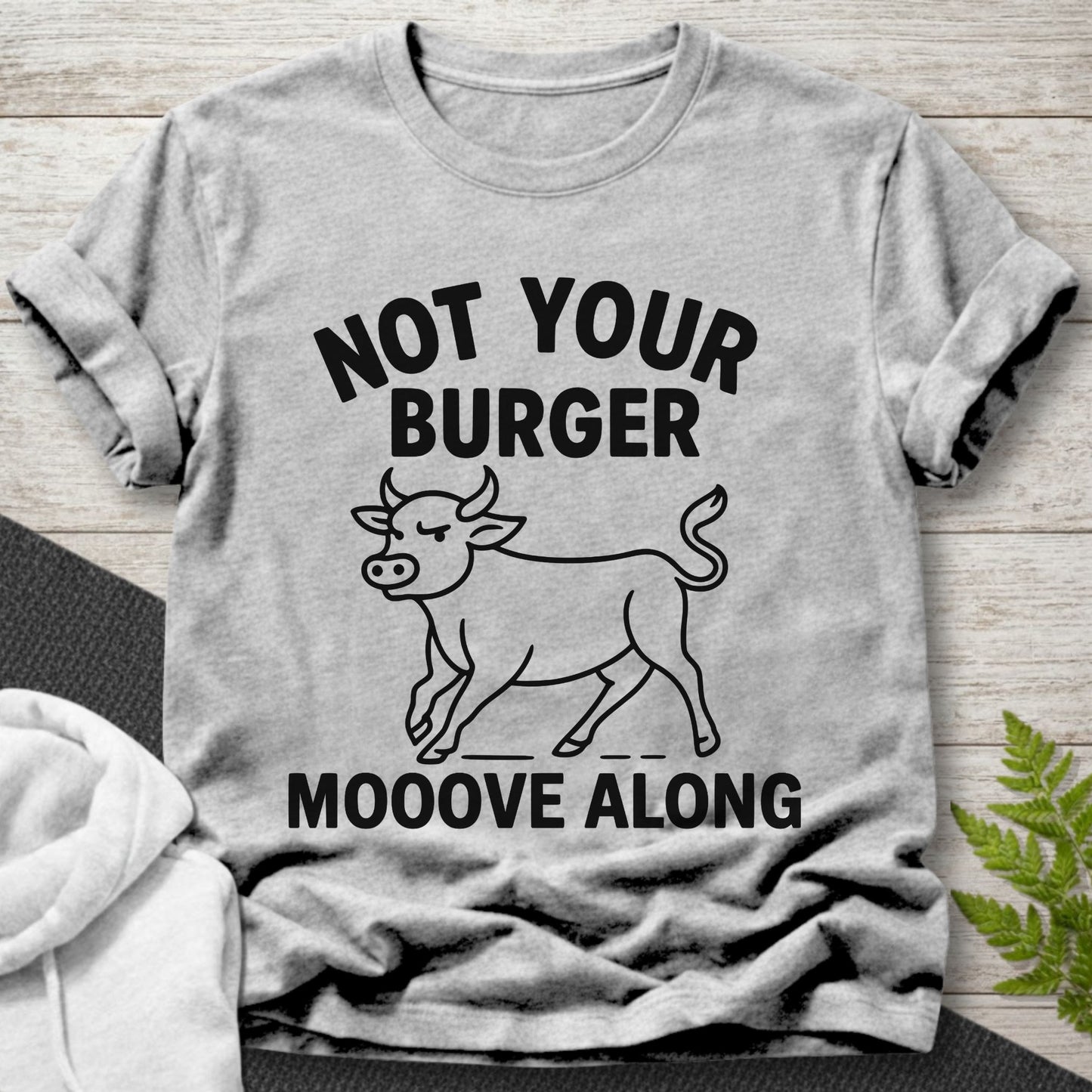 Not Your Burger – Mooove Along T-Shirt