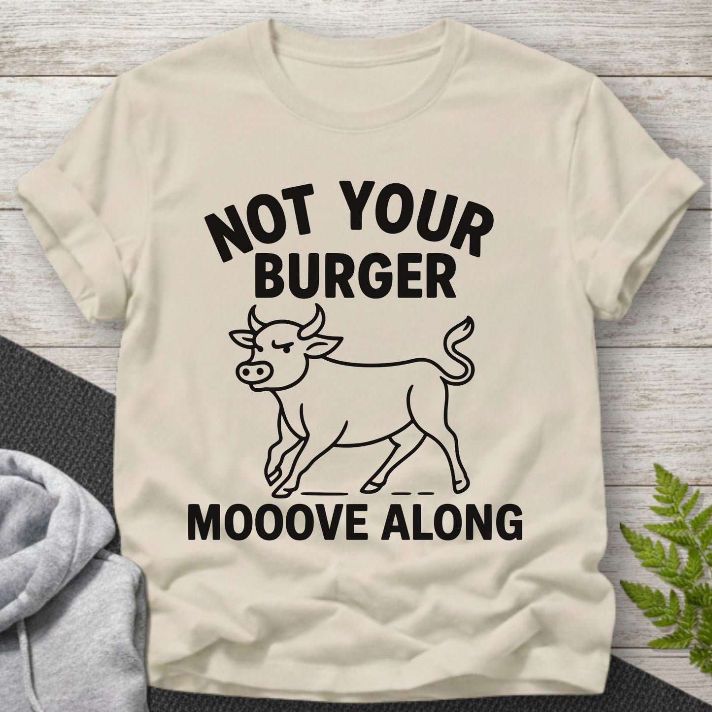 Not Your Burger – Mooove Along T-Shirt