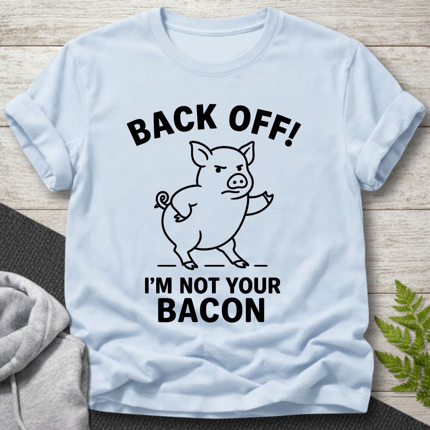 Back Off – I’m Not Your Bacon T-Shirt