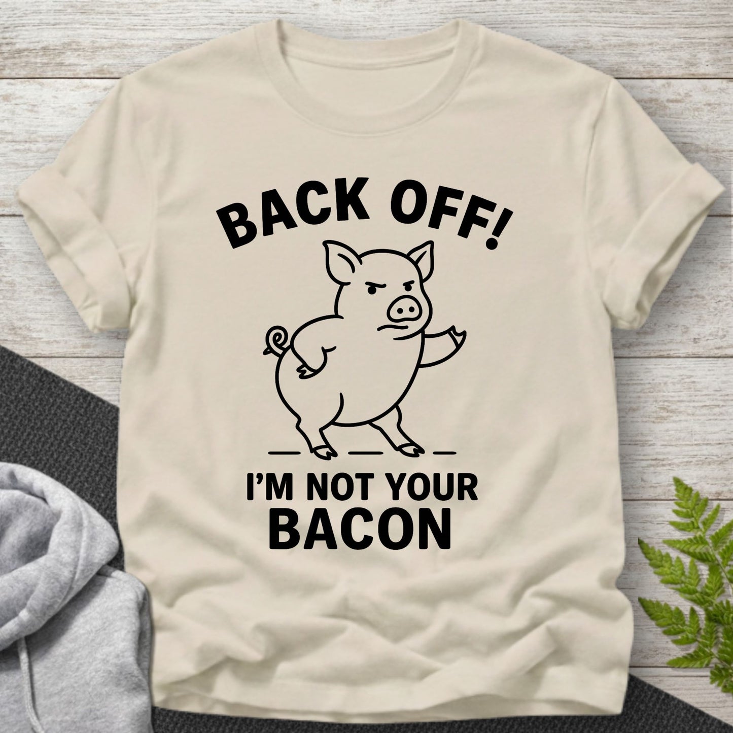 Back Off – I’m Not Your Bacon T-Shirt
