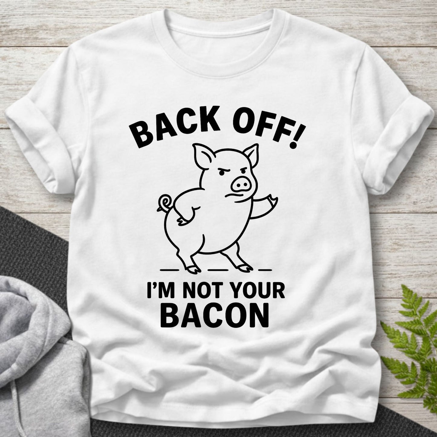 Back Off – I’m Not Your Bacon T-Shirt