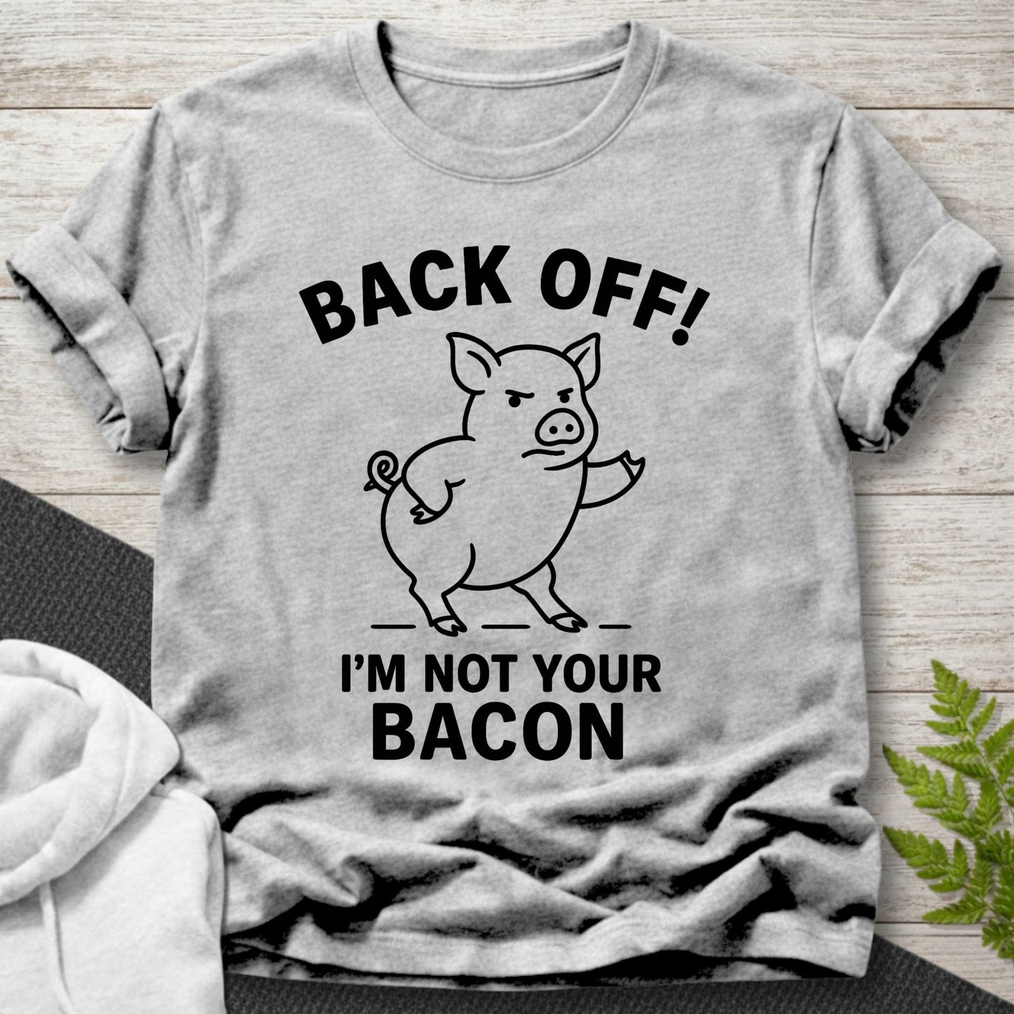 Back Off – I’m Not Your Bacon T-Shirt