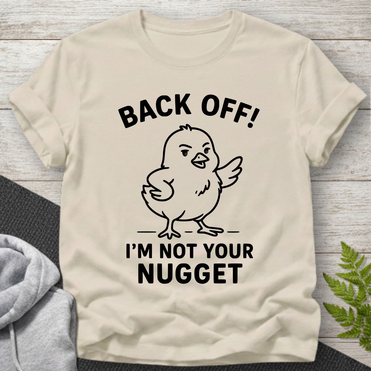 Back Off – I’m Not Your Nugget T-Shirt