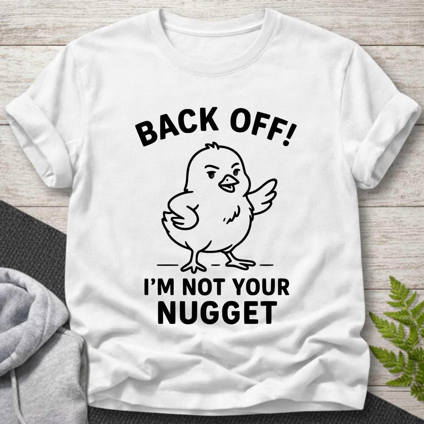Back Off – I’m Not Your Nugget T-Shirt
