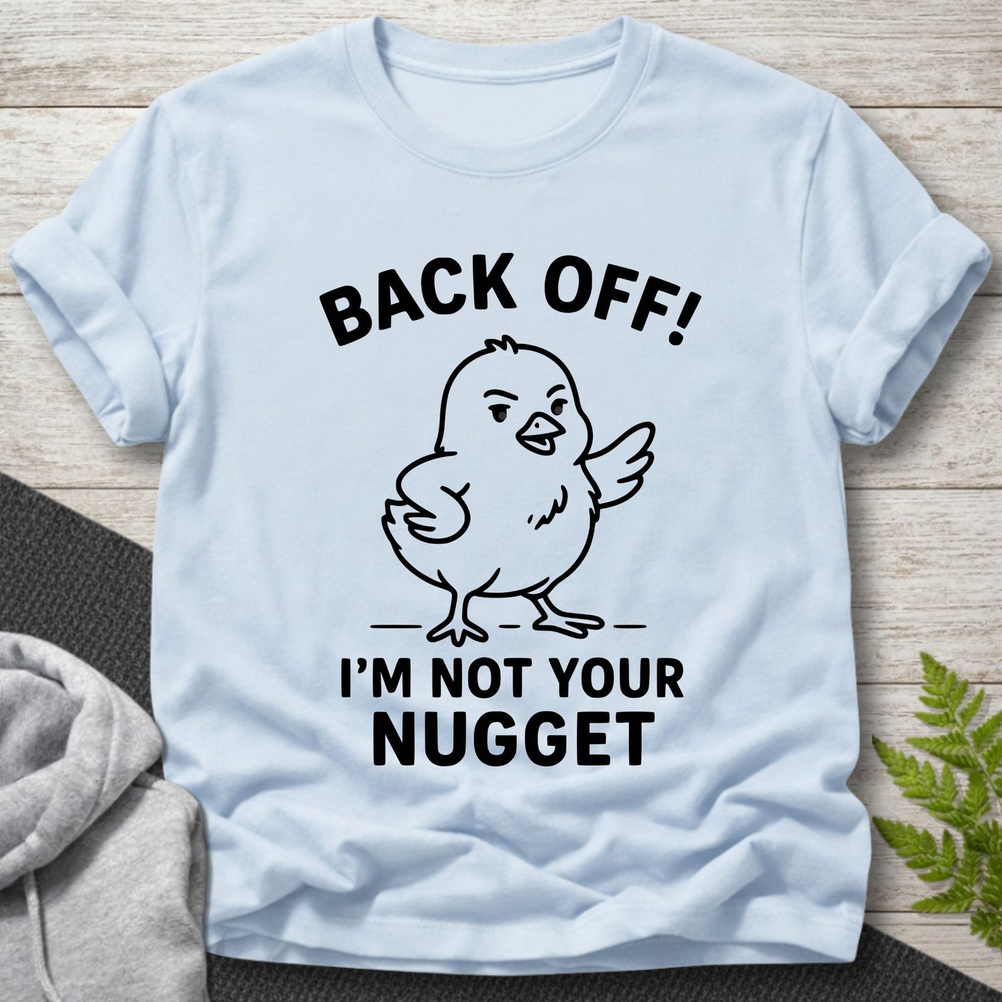 Back Off – I’m Not Your Nugget T-Shirt