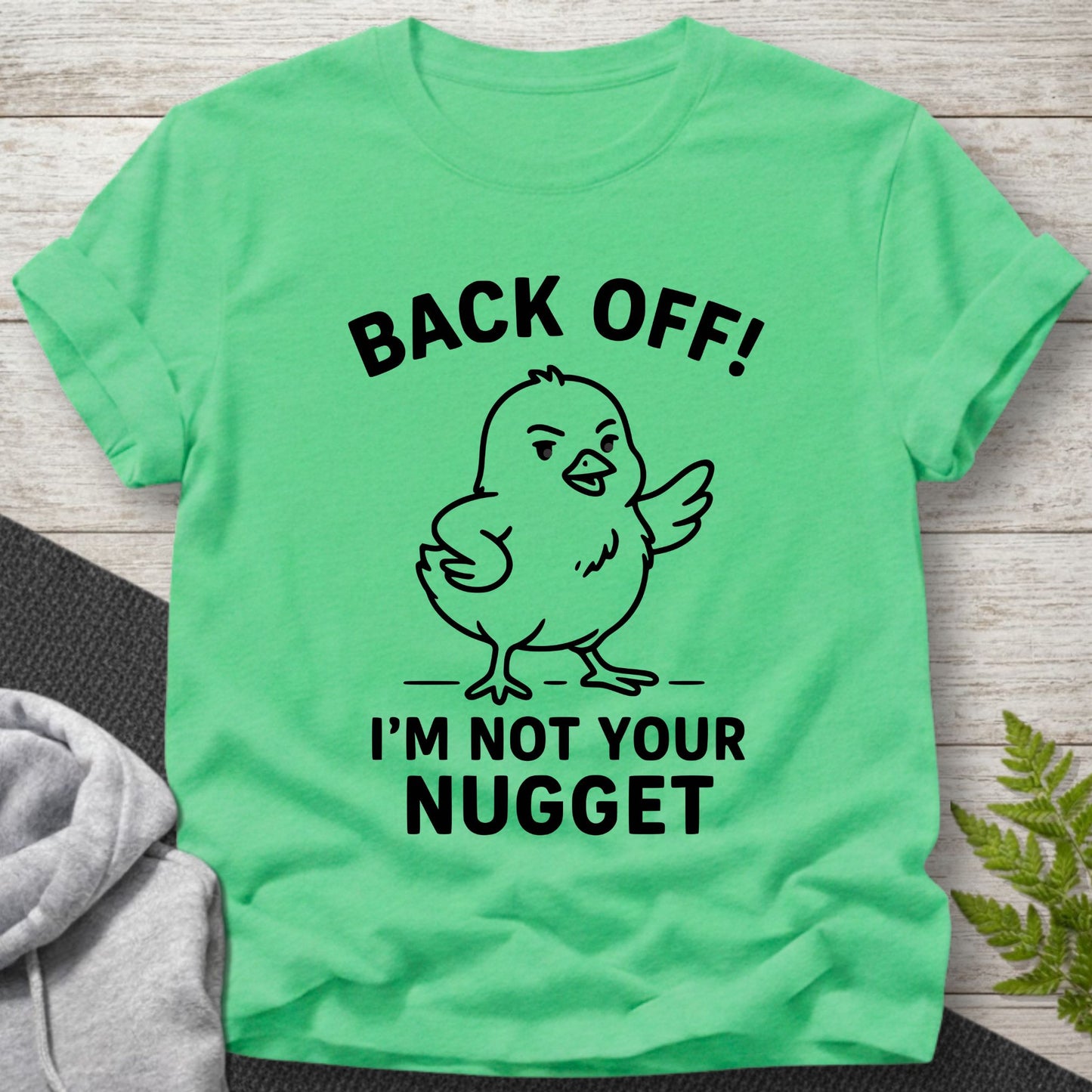 Back Off – I’m Not Your Nugget T-Shirt