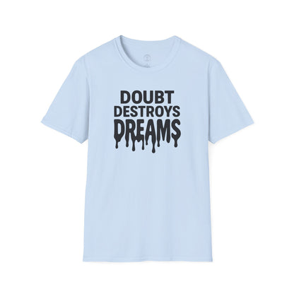 Doubt Destroys Dreams T-Shirt