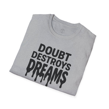 Doubt Destroys Dreams T-Shirt