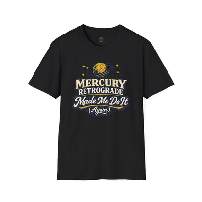 Mercury Retrograde Made Me Do It T-Shirt