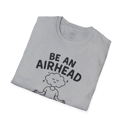 Be an Airhead T-Shirt