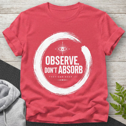 Observe Don’t Absorb T-Shirt