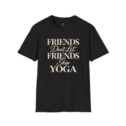 Friends Don’t Skip Yoga T-Shirt
