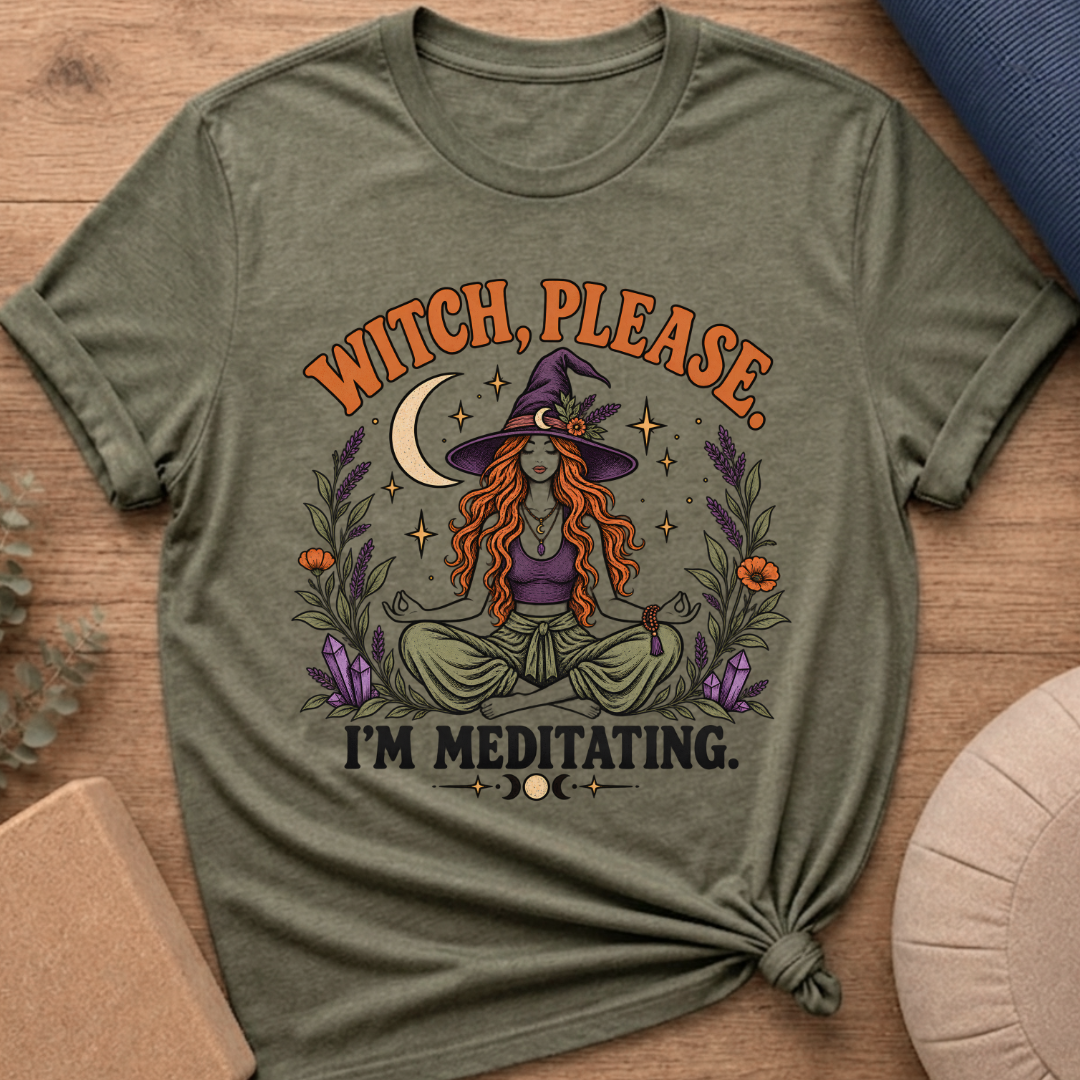 Witch Please I’m Meditating T-Shirt