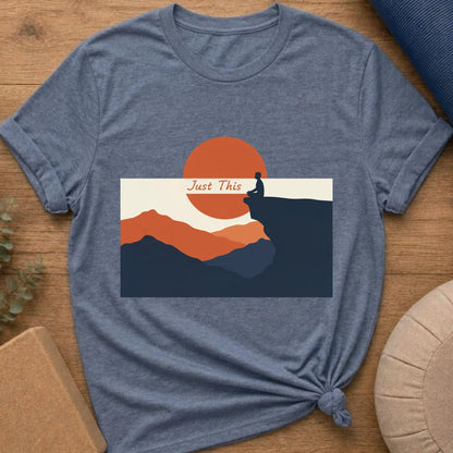Just This - Mindfulness Meditation T-Shirt