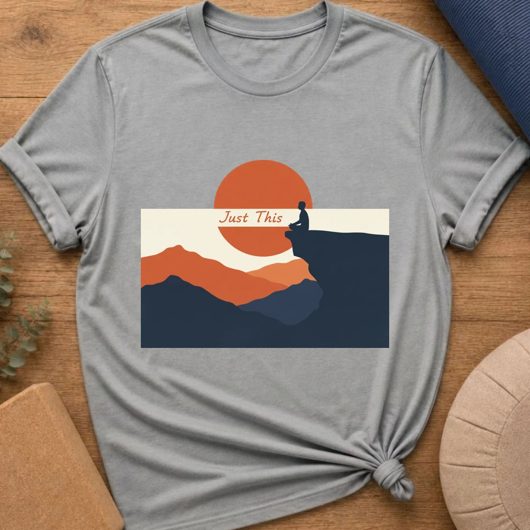Just This - Mindfulness Meditation T-Shirt