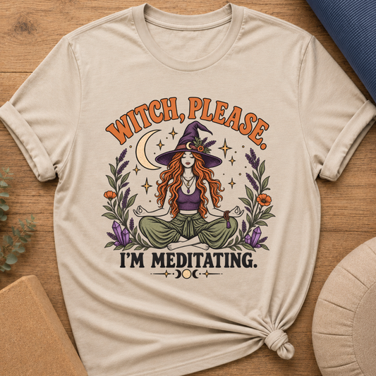 Witch Please I’m Meditating T-Shirt