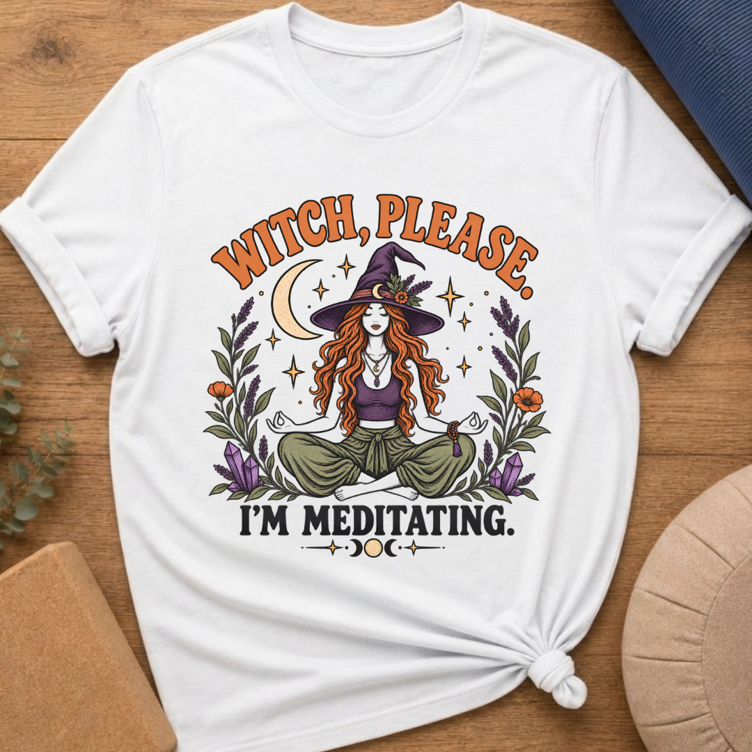 Witch Please I’m Meditating T-Shirt