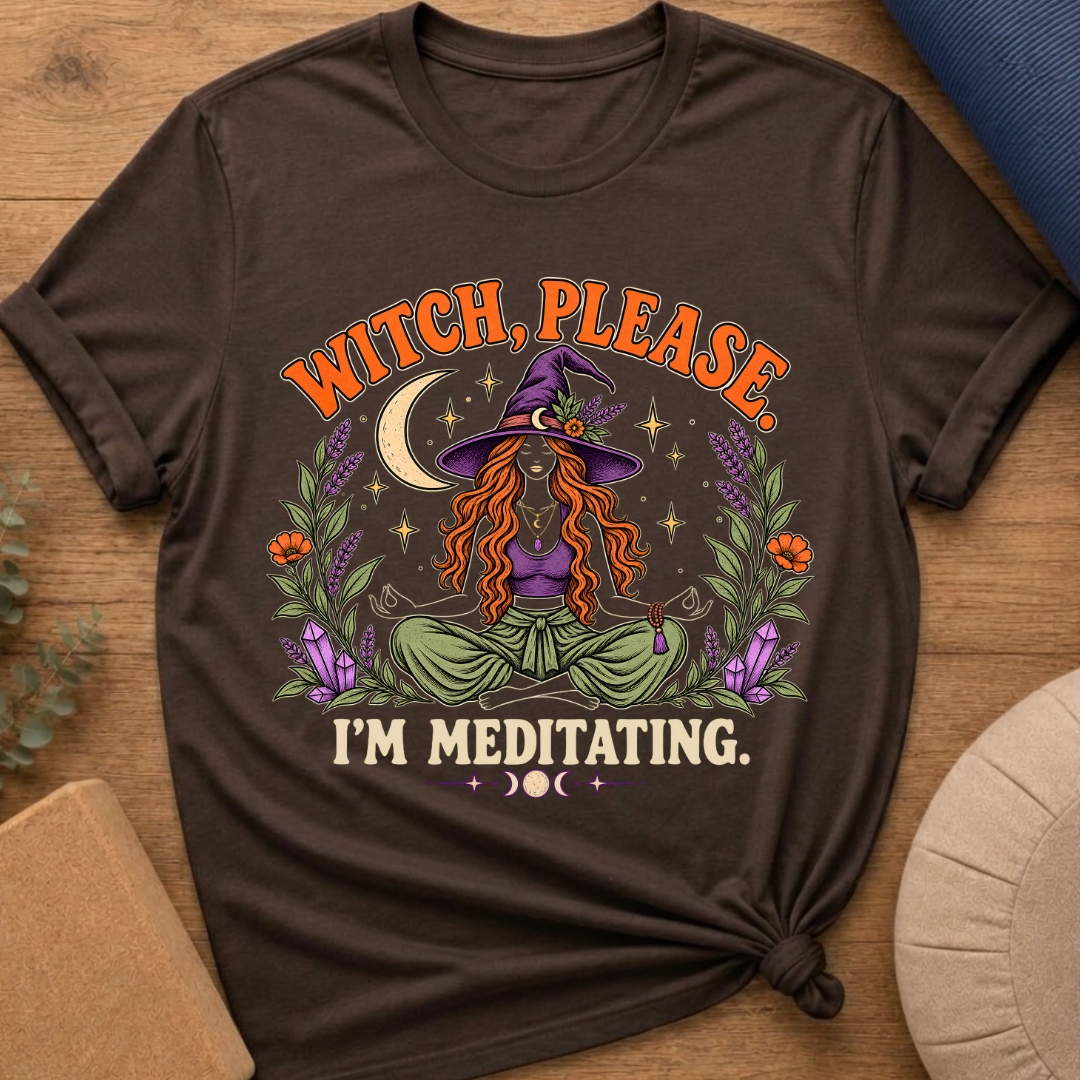 Witch Please I’m Meditating T-Shirt