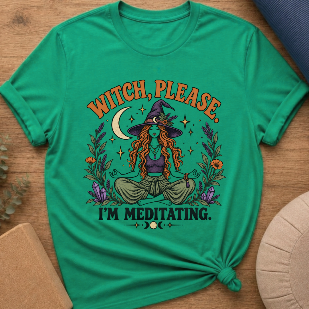 Witch Please I’m Meditating T-Shirt